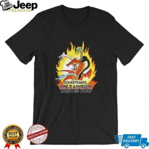 Sometimes the rainbow tastes you shirt3