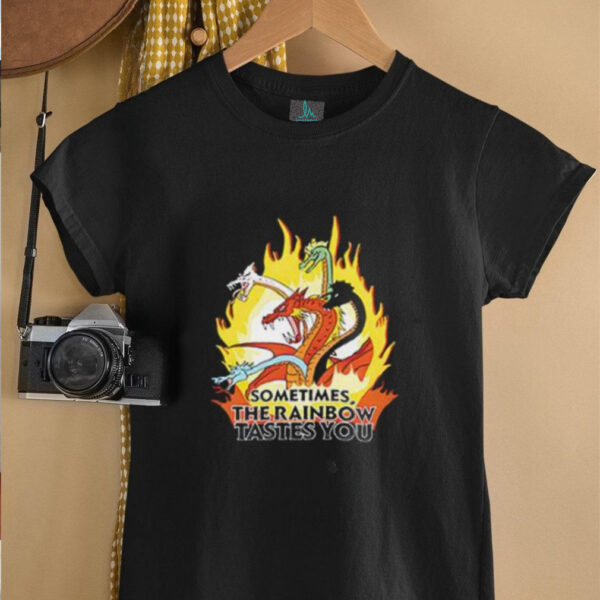 Sometimes the rainbow tastes you shirt