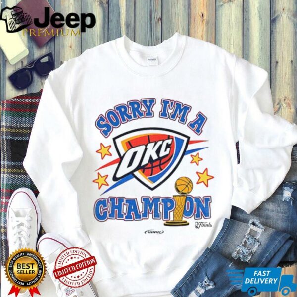 Sorry I’m A Oklahoma City Thunder Winner 2025 NBA Finals Champions shirt