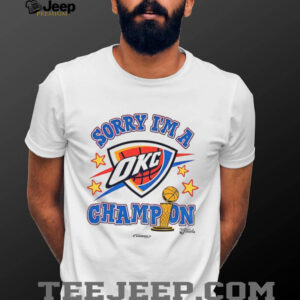 Sorry I’m A Oklahoma City Thunder Winner 2025 NBA Finals Champions shirt