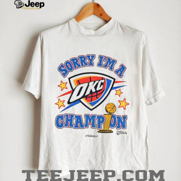Sorry I’m A Oklahoma City Thunder Winner 2025 NBA Finals Champions shirt