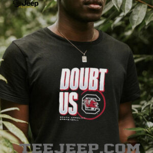 South Carolina Gamecocks Doubt US March Madness Unity Shirt