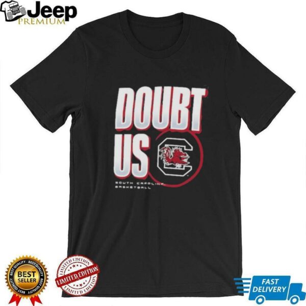 South Carolina Gamecocks Doubt US March Madness Unity Shirt