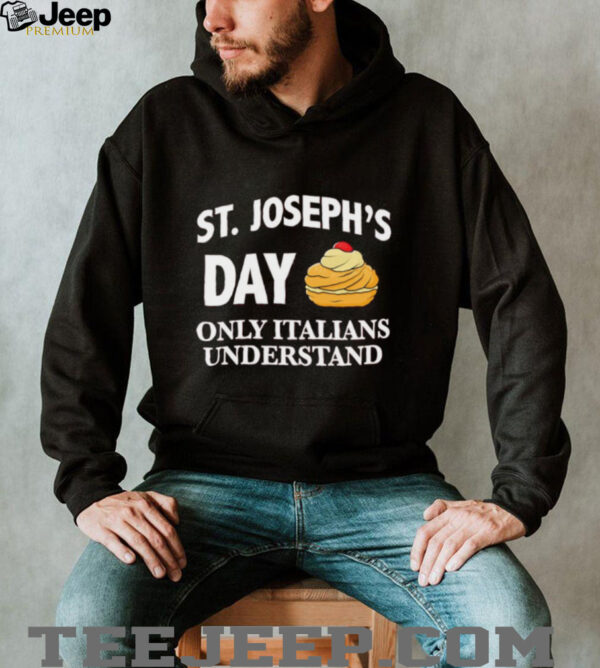 St Joseph’s day only Italians understand shirt