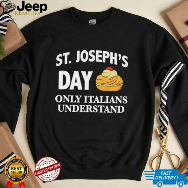 St Joseph’s day only Italians understand shirt