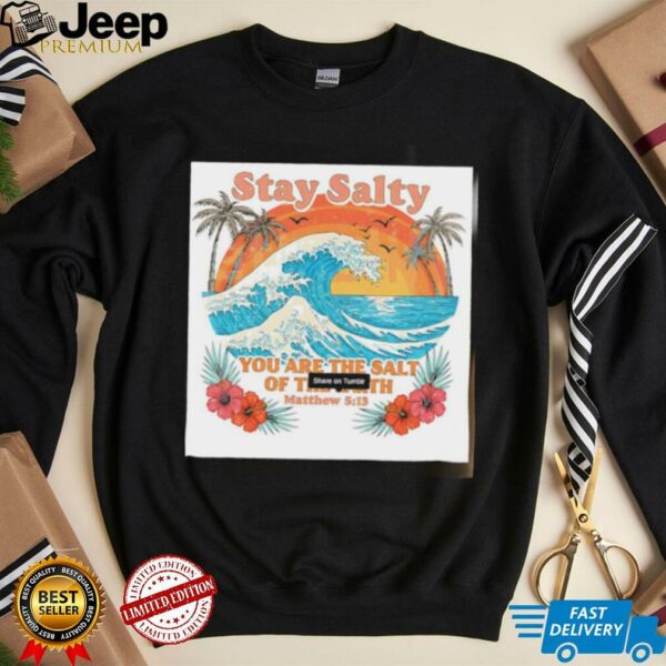 Stay Salty You Are The Salt Of The Earth Matthew 513 vintage shirt