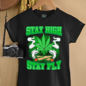 Stay high stay fly 420 weed shirt