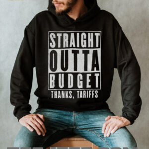 Straight Outta Budget Thanks Tariffs shirt1