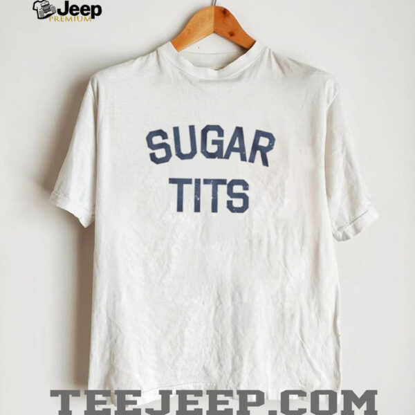 Sugar tits shirt