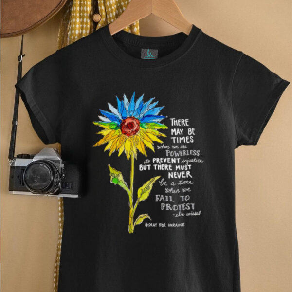 Sunflower there may be times when we are powerless to prevent injustice stand with Ukraine shirt