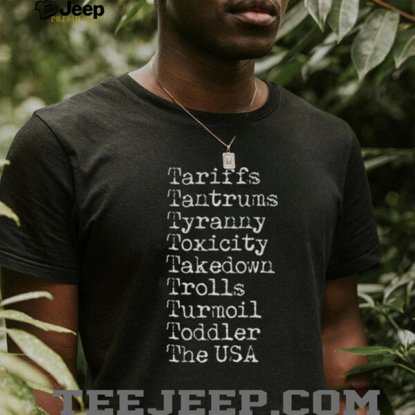 Tariffs tantrums tyranny toxicity takedown trolls turmoil toddler the USA shirt