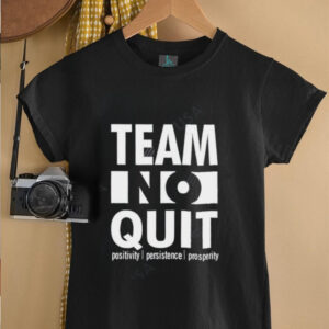 Team No Quit Positivity Persistence shirt
