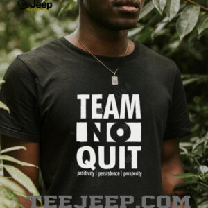 Team No Quit Positivity Persistence shirt
