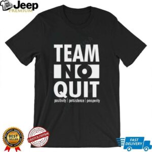 Team No Quit Positivity Persistence shirt2