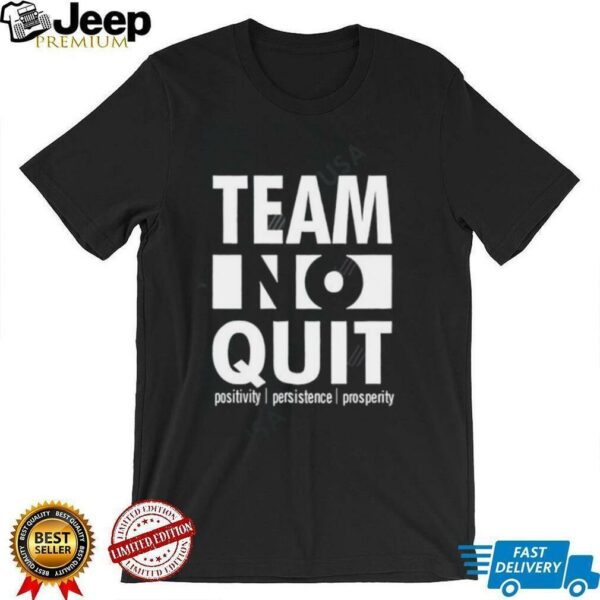Team No Quit Positivity Persistence shirt