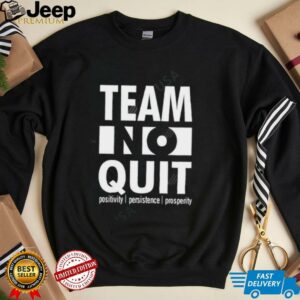 Team No Quit Positivity Persistence shirt3