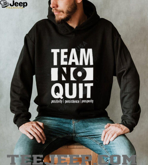 Team No Quit Positivity Persistence shirt
