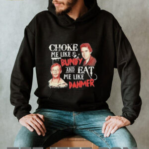 Ted Bundy and Jeffrey Dahmer choke me like Bundy and...