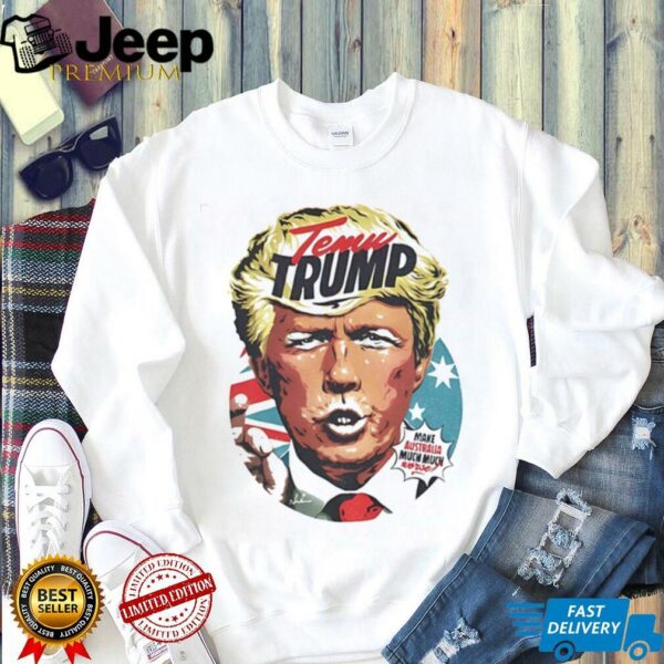Temu Trump Make Australia Much Much Worse shirt
