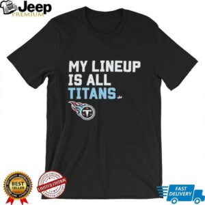 Tennessee Titans my lineup is all logo shirt2