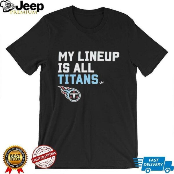 Tennessee Titans my lineup is all logo shirt