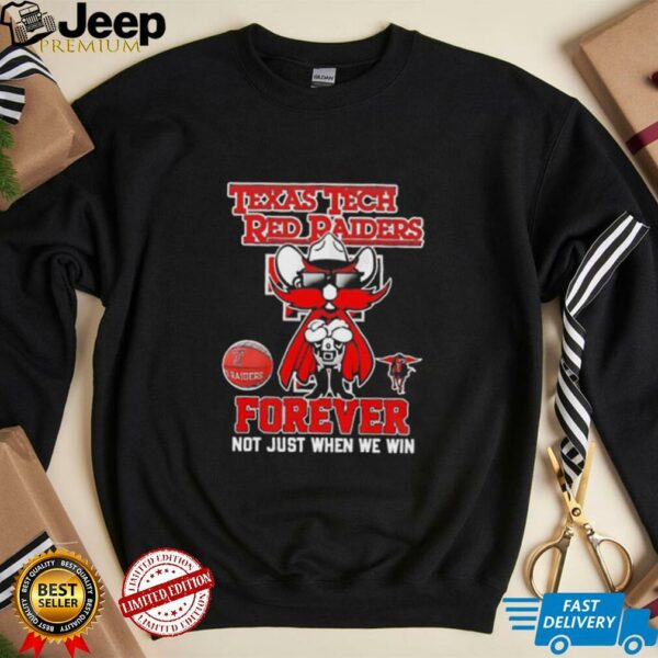 Texas Tech Red Raiders forever not just when we win mascot shirt