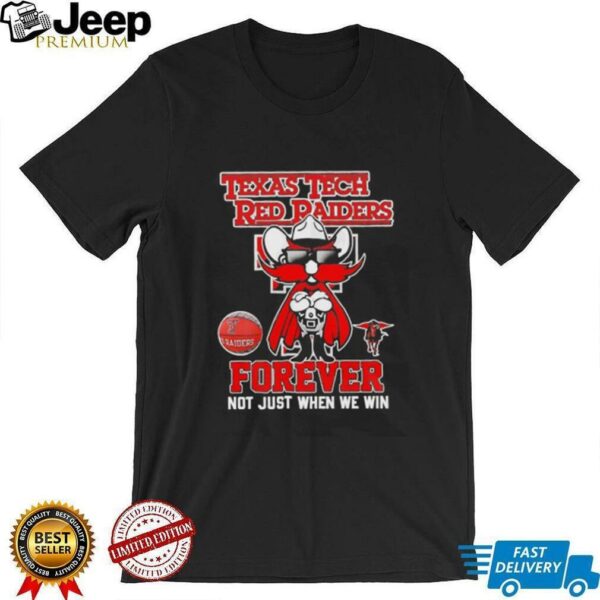 Texas Tech Red Raiders forever not just when we win mascot shirt