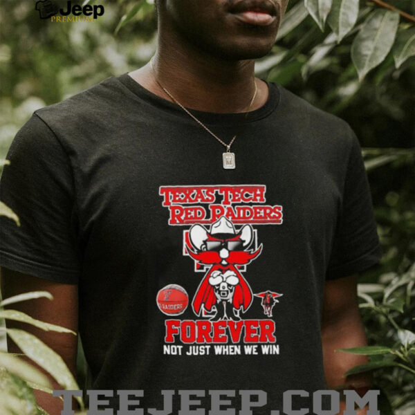 Texas Tech Red Raiders forever not just when we win mascot shirt