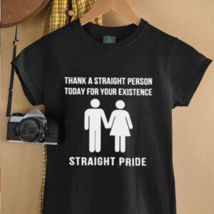 Thank a straight person today for your existence shirt