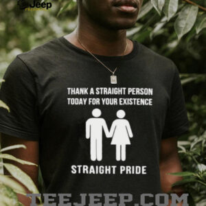 Thank a straight person today for your existence shirt3