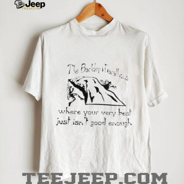 The Barkley Marathons where you very best just isn’t good enough shirt