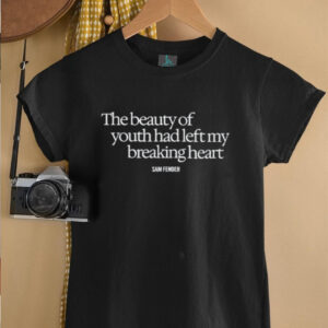 The Beauty Of Youth Had Left My Breaking Heart shirt