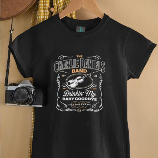 The Charlie Daniels band drinkin my baby goodbye 35th anniversary est 1986 shirt