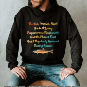 The Fish, Women & I Are In A Loving Polyamorous Relationship T Shirt