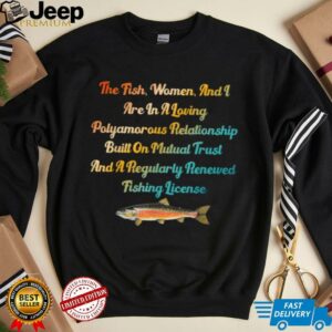 The Fish, Women & I Are In A Loving Polyamorous Relationship T Shirt