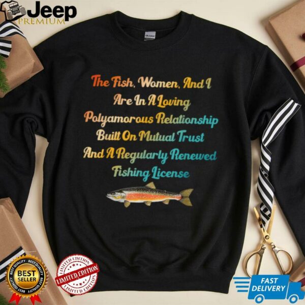 The Fish, Women & I Are In A Loving Polyamorous Relationship T Shirt