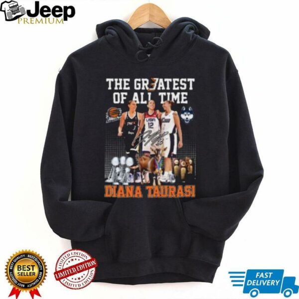 The Greatest of all time Diana Taurasi signature shirt