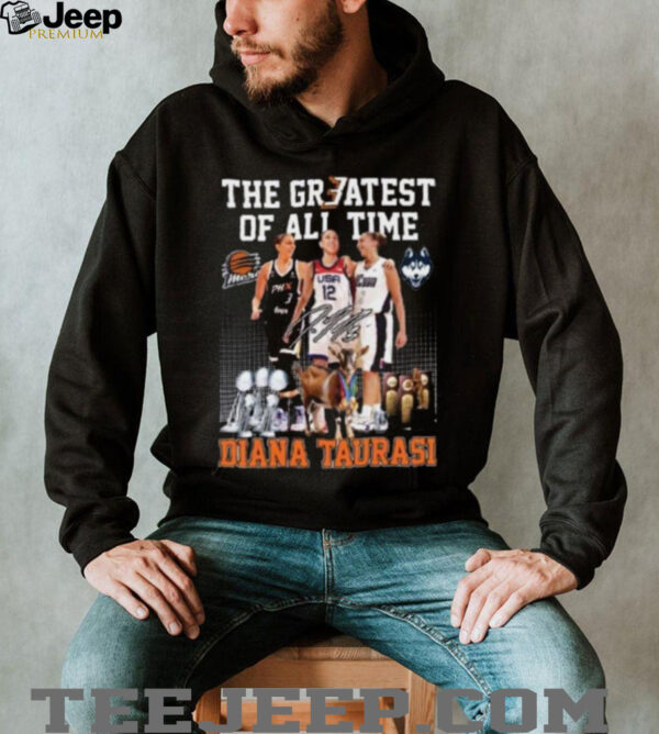 The Greatest of all time Diana Taurasi signature shirt