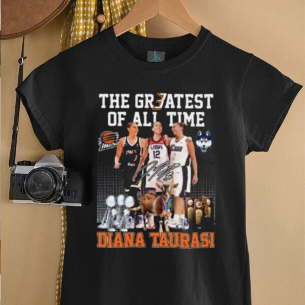 The Greatest of all time Diana Taurasi signature shirt