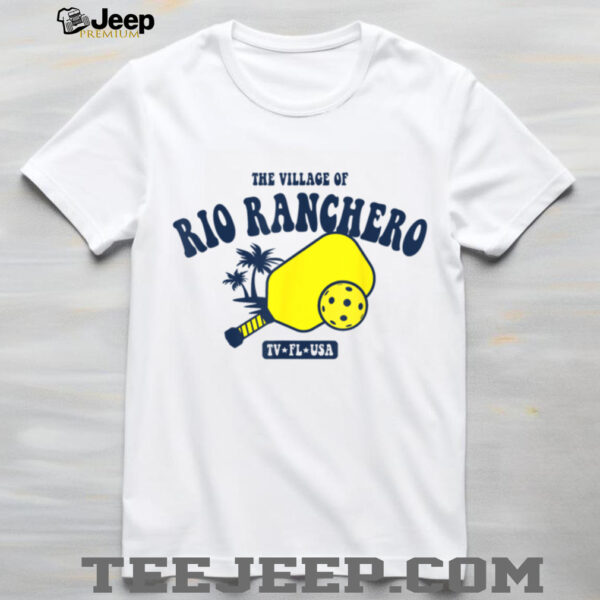 The Village of Rio Ranchero TV FL USA Pickleball Design T Shirt