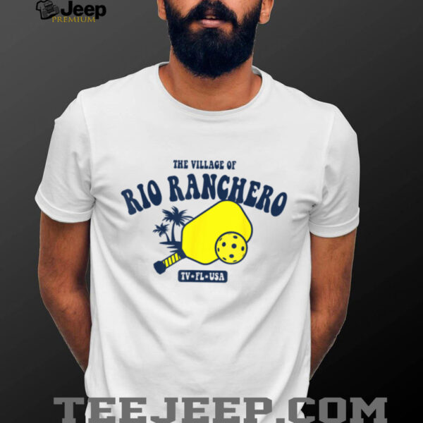The Village of Rio Ranchero TV FL USA Pickleball Design T Shirt