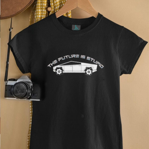 The future is stupid Tesla Cybertruck shirt