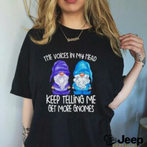 The little voices in my head keep telling me get more gnomes shirt3