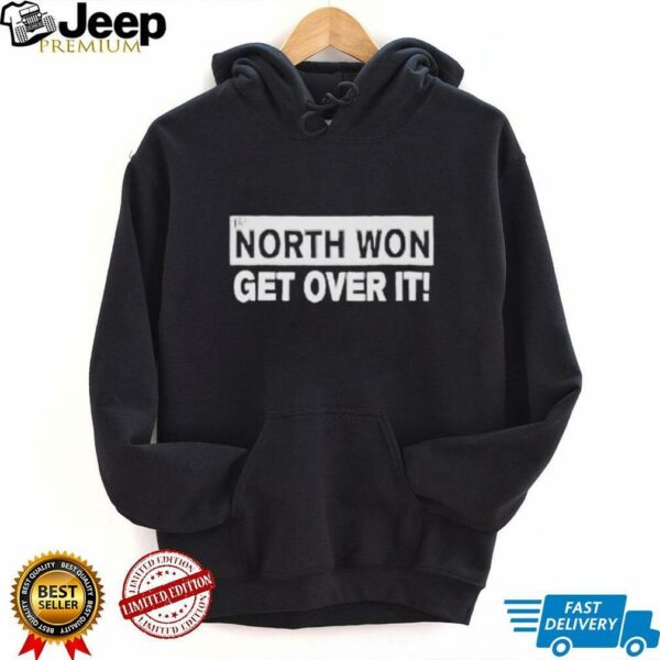 The north won get over it shirt