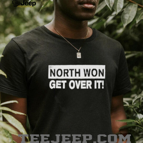 The north won get over it shirt