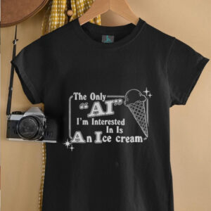 The only AI Im interested in is an ice cream shirt3