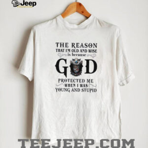 The reason that I’m old and wise is because god...