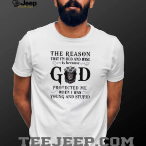 The reason that I’m old and wise is because god...