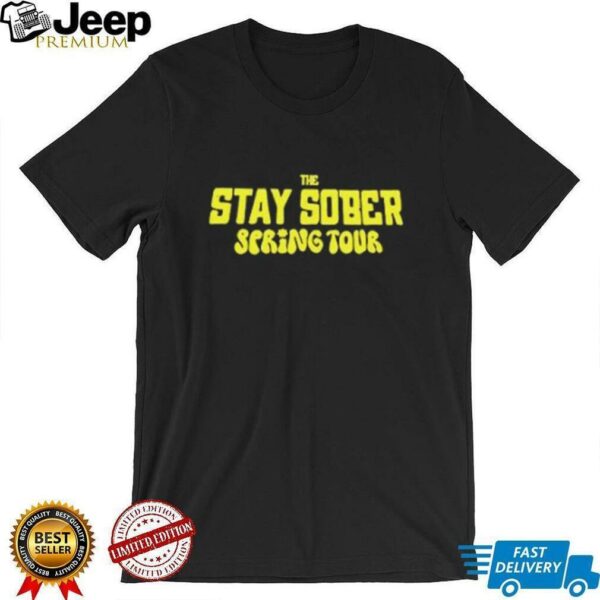 The stay sober spring tour 2025 shirt