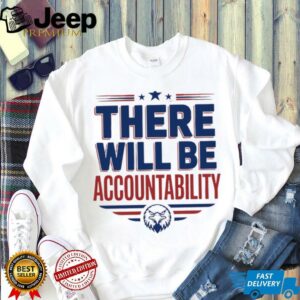 There will be accountability eagle shirt2